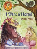 I Want a Horse! (Inspirational Children's Book about Dreams, ages 4-8) 1523226242 Book Cover