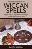 An Introduction to Wiccan Spells: Simple Tips to Improve Relationships, Health and So Much More 149953325X Book Cover