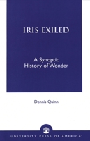 Iris Exiled: A Synoptic History of Wonder 0761821791 Book Cover