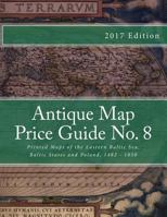 Antique Map Price Guide No. 8: Printed Maps of the Eastern Baltic Sea, Baltic States and Poland, 1482 - 1850 1467988219 Book Cover
