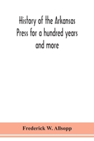 History of the Arkansas Press for a Hundred Years and More 1018862471 Book Cover