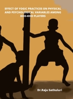 Effect of Yogic Practices on Physical and Psychological Variables Among Kho-Kho Players 1458347567 Book Cover