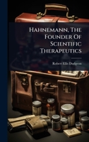 Hahnemann, The Founder Of Scientific Therapeutics 1024918963 Book Cover