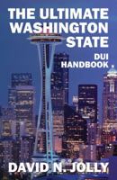 The Ultimate Washington State: DUI Handbook 1432784366 Book Cover