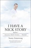 I Have a Nick Story Book 2: Amazing, Happy Stories . . . Friends 1973627930 Book Cover