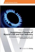 Investment Climate of Russia’s Oil and Gas Industry: An Evaluation of Foreign Investments and Associated Risk Factors 3639412869 Book Cover