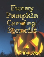 Funny Pumpkin Carving Stencils: 20 Designs For Carvers Who Like a Challenge B0BFWK8DTM Book Cover