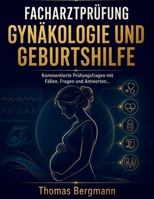 FACHARZTPRÜFUNG GYNÄKOLOGIE UND GEBURTSHILFE 2026/2027: Kommentierte Prüfungsfragen mit Fällen, Fragen und Antworten (German Edition) B0HGKRWW2L Book Cover