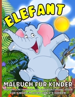 Elefant malbuch f�r Kinder Ab 4 Jahre: Elefanten-Malbuch f�r Kinder im Alter von 4-8 Jahren, Jungen und M�dchen - Lustige Elefanten F�rbung Seiten f�r Kinder 1006860061 Book Cover
