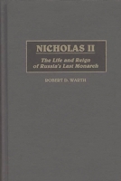 Nicholas II: The Life and Reign of Russia's Last Monarch 0275958329 Book Cover