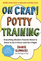 Oh Crap! Potty Training: Everything Modern Parents Need to Know to Do It Once and Do It Right, 2nd Edition (Oh Crap Parenting) 1668050013 Book Cover