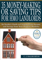 35 Money-Making or Saving Tips for HMO Landlords: An Insider's Guide to Creating Extra Income and Savings from Your Property Portfolio 1326124498 Book Cover