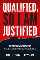 Qualified, So I Am Justified: Redefining Success: From the Playing Field to the Principal's Office 1965319130 Book Cover