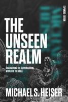 The Unseen Realm (Expanded Edition): Discovering the Supernatural World of the Bible 168359875X Book Cover