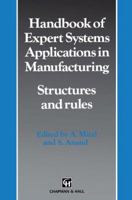 Handbook of Expert Systems Applications in Manufacturing Structures and rules 9401043027 Book Cover