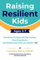 Raising Resilient Kids Ages 3-7: Parenting Strategies for Big Feelings, Clear Boundaries, and Raising Kids Who Can Handle “No” 1971759201 Book Cover