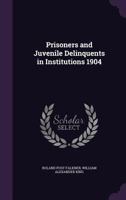 Prisoners and Juvenile Delinquents in Institutions 1904 1357213972 Book Cover