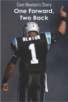 Cam Newton's Story: One Forward, Two Back: Nfl Electifying Quaterback B08W6P2FQ1 Book Cover