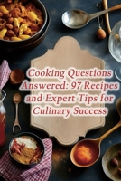 Cooking Questions Answered: 97 Recipes and Expert Tips for Culinary Success B0CL55ZSMS Book Cover