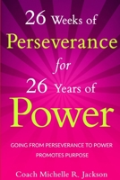 26 Weeks of Perseverance for 26 Years of Power 1329557611 Book Cover