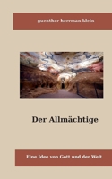 Der Allmächtige: Eine Idee von Gott und der Welt 3758369916 Book Cover