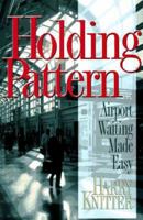 Holding Pattern: Airport Waiting Made Easy. 0965233308 Book Cover