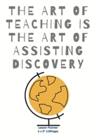 The art of teaching is the art of assisting discovery: Teacher Planner with inspiration quote cover Diary for keep records to Write In plans subjects and Ideas 1674229208 Book Cover