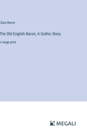 The Old English Baron; A Gothic Story: in large print 3387040288 Book Cover