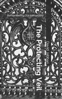 The Protecting Veil: Remembering Our Immortality 1980954127 Book Cover