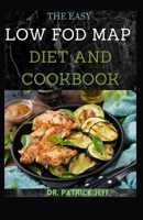 The Easy Low Fod Map Diet and Cookbook: Step By Step Guide To Relieve the Symptoms of IBS and Other Digestive Disorders -- with More Than 30 Amazing And Satisfying Recipes B08TQV7M92 Book Cover