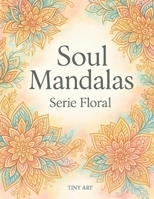 Soul Mandalas: Serie Floral (Spanish Edition) B0FNL7TBPW Book Cover