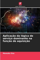 Aplicação da lógica de serviço dominante na função de aquisição (Portuguese Edition) 6207622685 Book Cover