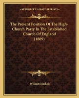 The Present Position Of The High-Church Party In The Established Church Of England 1437288901 Book Cover