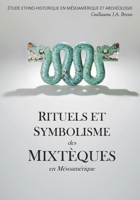 RITUELS ET SYMBOLISME des MIXTÈQUES en Mésoamérique: Étude Ethno-Historique En Mésoamérique Et Archéologie 2959194004 Book Cover