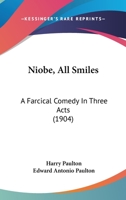 Niobe, All Smiles: A Farcical Comedy In Three Acts 1166931080 Book Cover