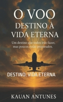 O VOO: DESTINO: VIDA ETERNA (Portuguese Edition) B0F8C1DVGP Book Cover