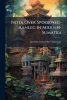 Nota Over Spoorweg-Aanleg in Midden-Sumatra 1146946074 Book Cover