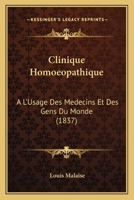 Clinique Homoeopathique: A L'Usage Des Medecins Et Des Gens Du Monde (1837) 1160722935 Book Cover