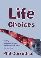 Life Choices: Teaching Adolescents to Make Positive Decisions about Their Own Lives [With CDROM] 1412918170 Book Cover