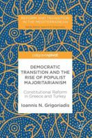 Democratic Transition and the Rise of Populist Majoritarianism: Constitutional Reform in Greece and Turkey 3319575554 Book Cover