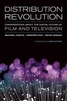 Distribution Revolution: Conversations about the Digital Future of Film and Television 0520283252 Book Cover