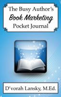 The Busy Author's Book Marketing Journal: A 30-Day Journal to Help You Track Your Activity and Results 0996743138 Book Cover