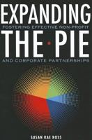 Expanding the Pie: Fostering Effective Non-Profit and Corporate Partnerships 1565494660 Book Cover