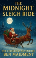 The Midnight Sleigh Ride And The Christmas Adventure B0H5NQQQN9 Book Cover