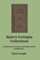 Sperry Cottages Collection: A collection of recipes and family stories compiled by Greta Daigle B0C62CPHX7 Book Cover