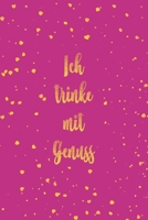 Ich trinke mit Genuss: Optimal als Journal Notizbuch Ausr�stung f�r jeden Weinverkoster und Sammler mit Weinkeller 1698572840 Book Cover