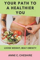 Your Path to a Healthier You: Loose Weight, Beat Obesity B0BW2KMC8Z Book Cover