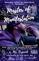 Master of Manifestation: How I Manifested Dreams Into Reality and How You Can Do it Too 1685646751 Book Cover