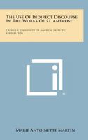 The Use of Indirect Discourse in the Works of St. Ambrose: Catholic University of America, Patristic Studies, V20 1258625229 Book Cover