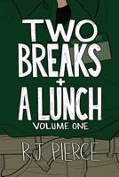 Two Breaks + a Lunch: Volume One 1540887006 Book Cover